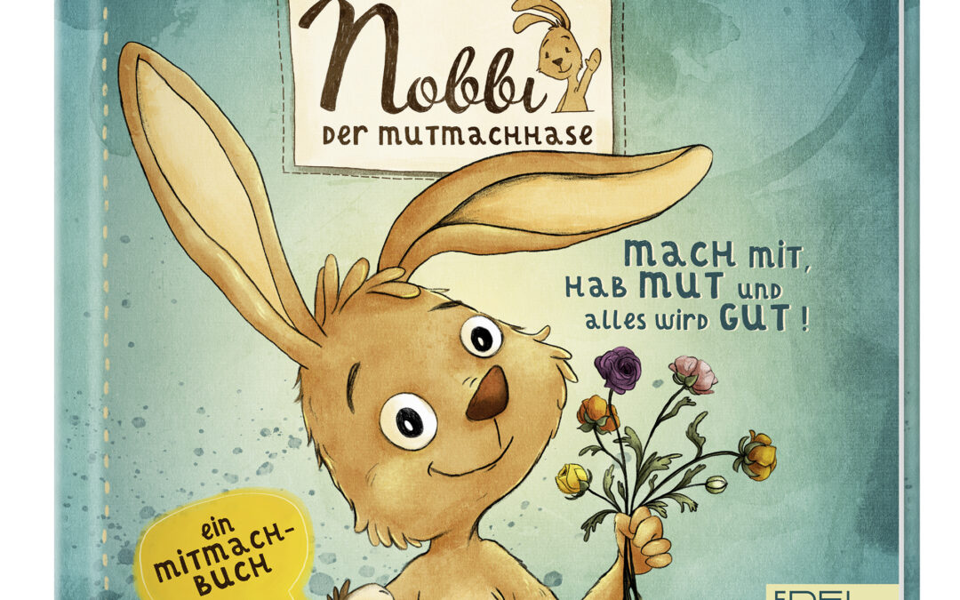 Nobbi, der Mutmachhase (Band 3) – mach mit, hab Mut und alles wird gut!