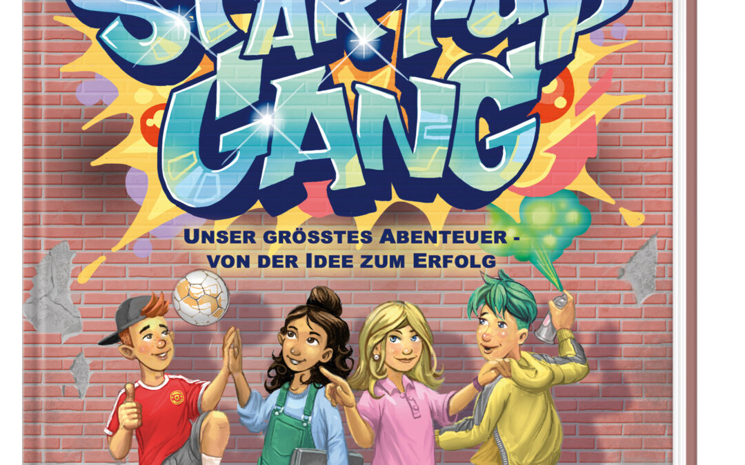 Die Start-up Gang (Band 1) – Unser größtes Abenteuer – von der Idee zum Erfolg