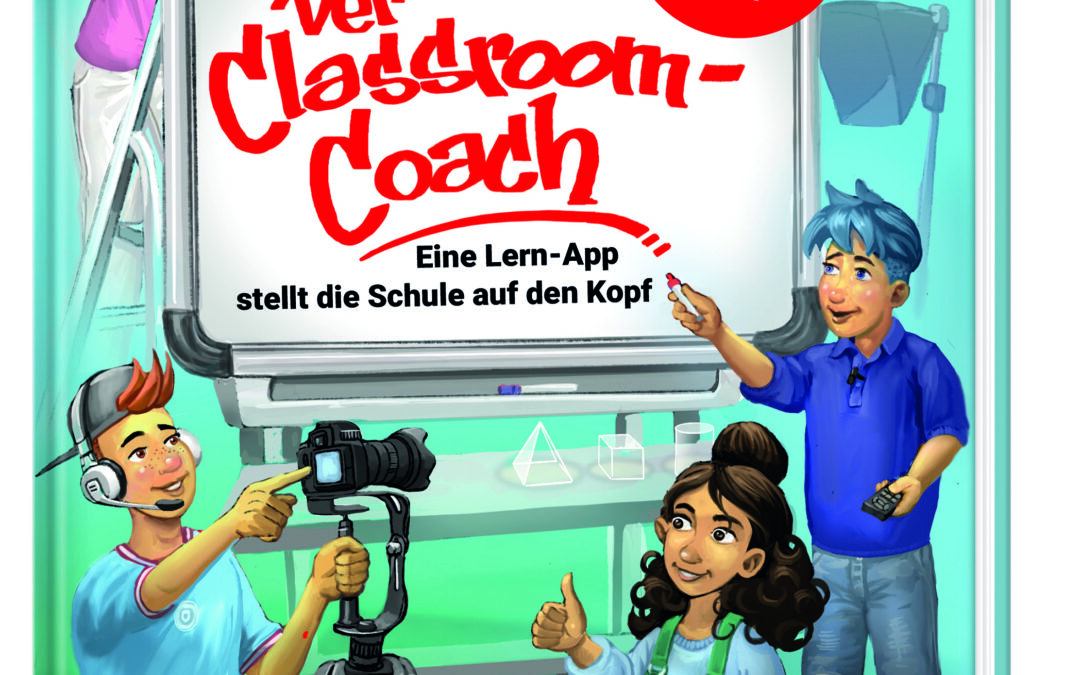 Der Classroom-Coach– Eine Lern-App stellt die Schule auf den Kopf