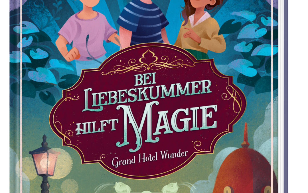 Grand Hotel Wunder (Band 2) – Bei Liebeskummer hilft Magie!